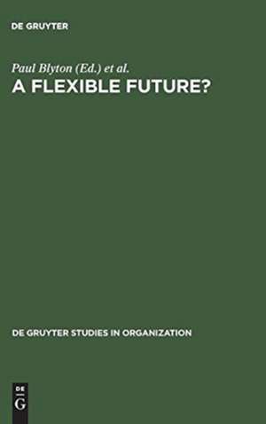 A Flexible Future?: Prospects for Employment and Organization de Paul Blyton