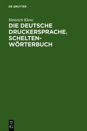 Die deutsche Druckersprache. Scheltenwörterbuch de Heinrich Klenz