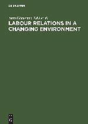 Labour Relations in a Changing Environment: A Publication of the International Industrial Relations Association de Alan Gladstone