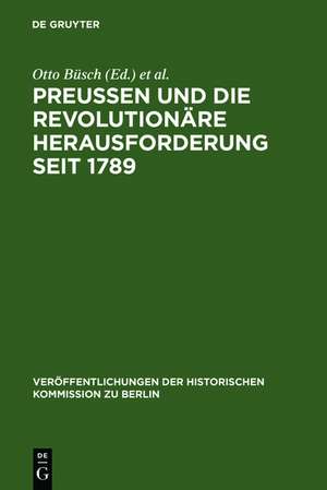 Preußen und die revolutionäre Herausforderung seit 1789 de Otto Büsch