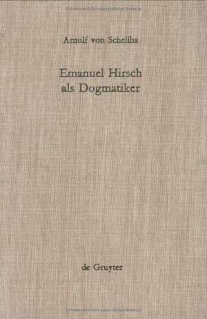 Emanuel Hirsch als Dogmatiker: Zum Programm der "christlichen Rechenschaft" im "Leitfaden zur christlichen Lehre" de Anulf von Scheliha