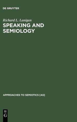 Speaking and Semiology: Maurice Merleau-Ponty's Phenomenological Theory of Existential Communication de Richard L. Lanigan