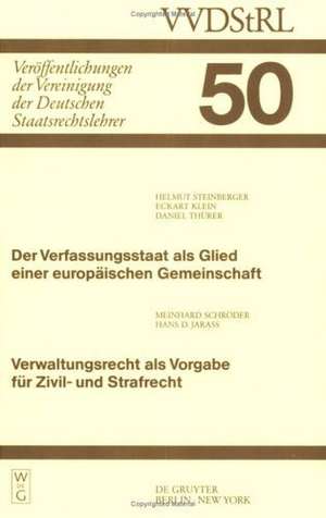 Der Verfassungsstaat als Glied einer europäischen Gemeinschaft. Verwaltungsrecht als Vorgabe für Zivil- und Strafrecht: Berichte und Diskussionen auf der Tagung der Vereinigung der Deutschen Staatsrechtslehrer in Zürich vom 3. bis 6. Oktober 1990 de Helmut Steinberger