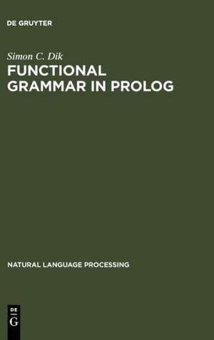 Functional Grammar in Prolog: An Integrated Implementation for English, French, and Dutch de Simon C. Dik