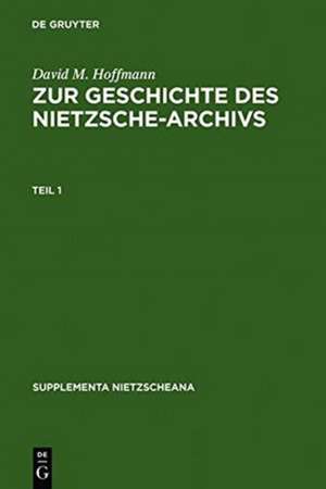 Zur Geschichte des Nietzsche-Archivs: Elisabeth Förster-Nietzsche, Fritz Kögel, Rudolf Steiner, Gustav Naumann, Josef Hofmiller. Chronik, Studien und Dokumente de David M. Hoffmann