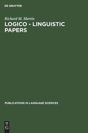 Logico - Linguistic Papers de Richard M. Martin