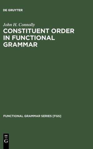 Constituent Order in Functional Grammar: Synchronic and Diachronic Perspectives de John H. Connolly