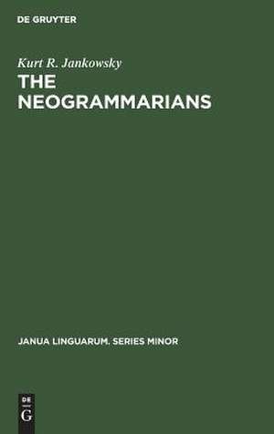 The Neogrammarians: A Re-Evaluation of their Place in the Development of Linguistic Science de Kurt R. Jankowsky