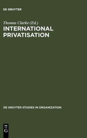 International Privatisation: Strategies and Practices de Thomas Clarke