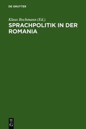 Sprachpolitik in der Romania: Zur Geschichte sprachpolitischen Denkens und Handelns von der Französischen Revolution bis zur Gegenwart de Klaus Bochmann