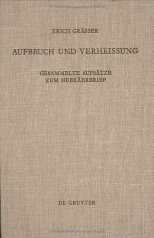 Aufbruch und Verheißung: Gesammelte Aufsätze zum Hebräerbrief. Zum 65. Geburtstag mit einer Bibliographie des Verfassers de Erich Gräßer