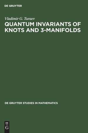 Quantum Invariants of Knots and 3-Manifolds de Vladimir G. Turaev