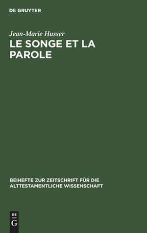 Le songe et la parole: Etude sur le rêve et sa fonction dans l'ancien Israël de Jean-Marie Husser