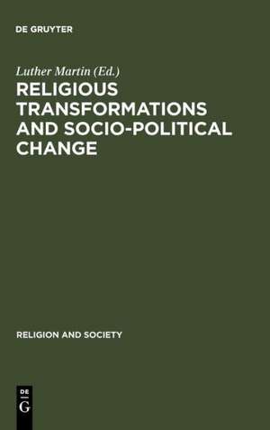 Religious Transformations and Socio-Political Change: Eastern Europe and Latin America de Luther Martin