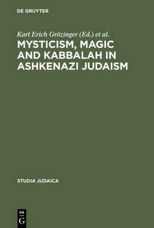 Mysticism, Magic and Kabbalah in Ashkenazi Judaism: International Symposium held in Frankfurt a.M. 1991 de Karl Erich Grözinger