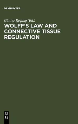 Wolff's Law and Connective Tissue Regulation: Modern Interdisciplinary Comments on Wolff's Law of Connective Tissue Regulation and Rational Understanding of Common Clinical Problems de Guenter Regling