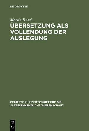 Übersetzung als Vollendung der Auslegung: Studien zur Genesis-Septuaginta de Martin Rösel