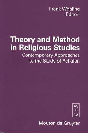 Theory and Method in Religious Studies: Contemporary Approaches to the Study of Religion de Frank Whaling