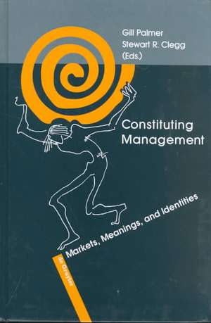 Constituting Management: Markets, Meanings, and Identities de Gill Palmer