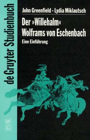 Der "Willehalm" Wolframs von Eschenbach: Eine Einführung de John Greenfield