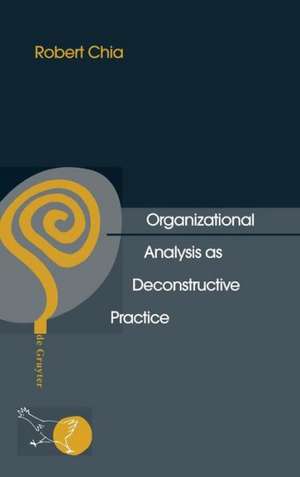 Organizational Analysis as Deconstructive Practice de Robert Chia