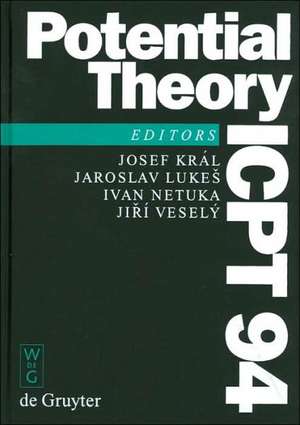 Potential Theory - ICPT 94: Proceedings of the International Conference on Potential Theory held in Kouty, Czech Republic, August 13-20, 1994 de Josef Kral