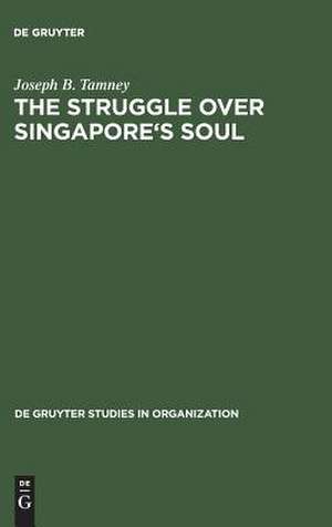 The Struggle over Singapore's Soul: Western Modernization and Asian Culture de Joseph B. Tamney