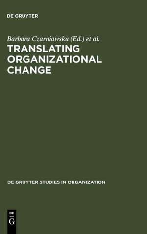 Translating Organizational Change de Barbara Czarniawska