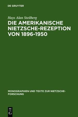 Die amerikanische Nietzsche-Rezeption von 1896-1950 de Hays Alan Steilberg