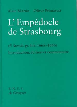 L'Empédocle de Strasbourg (P. Strasb. gr. Inv. 1665-1666): Introduction, Edition et Commentaire. With an English Summary. de Alain Martin