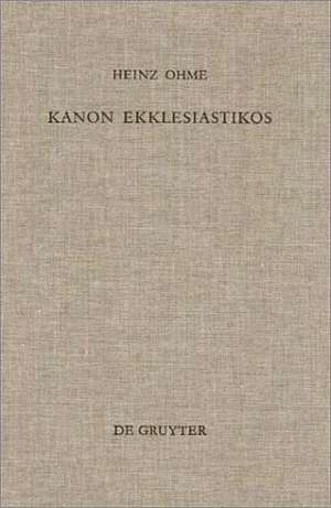 Kanon ekklesiastikos: Die Bedeutung des altkirchlichen Kanonbegriffs de Heinz Ohme