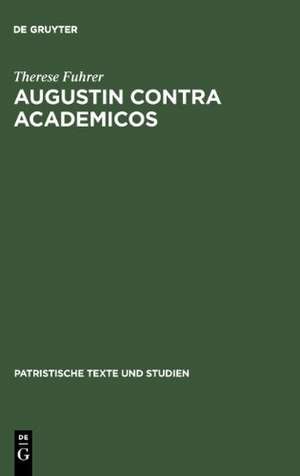 Augustin contra Academicos: (Vel de Academicis) Bücher 2 und 3 de Therese Fuhrer