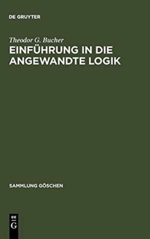 Einführung in die angewandte Logik de Theodor G. Bucher