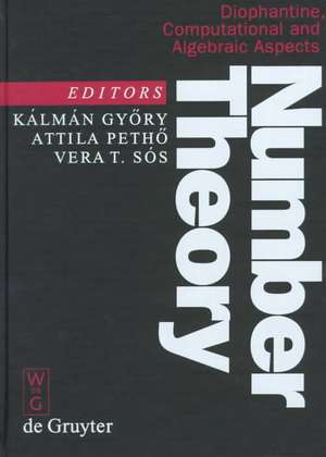 Number Theory: Diophantine, Computational and Algebraic Aspects. Proceedings of the International Conference held in Eger, Hungary, July 29-August 2, 1996 de Kalman Gyoery