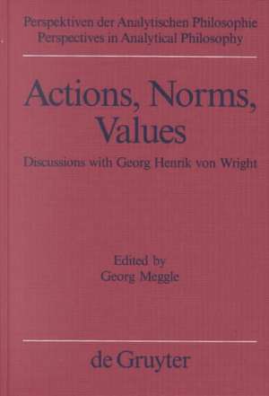 Actions, Norms, Values: Discussions with Georg Henrik von Wright de Georg Meggle