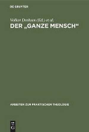 Der "ganze Mensch": Perspektiven lebensgeschichtlicher Individualität. Festschrift für Dietrich Rössler zum siebzigsten Geburtstag de Volker Drehsen