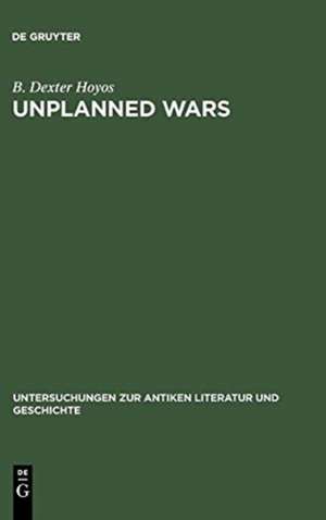 Unplanned Wars: The Origins of the First and Second Punic Wars de B. Dexter Hoyos