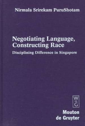 Negotiating Language, Constructing Race: Disciplining Difference in Singapore de Nirmala Srirekam PuruShotam