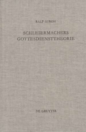 Schleiermachers Gottesdiensttheorie: Studien zur Rekonstruktion ihres enzyklopädischen Rahmens im Ausgang von "Kurzer Darstellung" und "Philosophischer Ethik" de Ralf Stroh