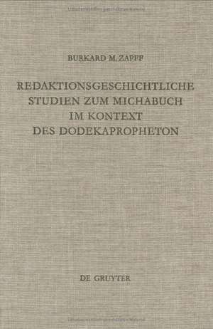 Redaktionsgeschichtliche Studien zum Michabuch im Kontext des Dodekapropheton de Burkard M. Zapff