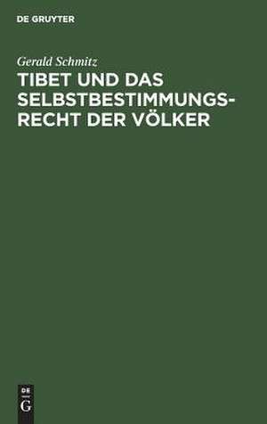 Tibet und das Selbstbestimmungsrecht der Völker de Gerald Schmitz