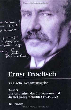 Die Absolutheit des Christentums und die Religionsgeschichte (1902/1912): Mit den Thesen von 1901 und den handschriftlichen Zusätzen de Trutz Rendtorff