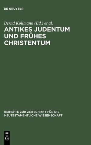 Antikes Judentum und Frühes Christentum: Festschrift für Hartmut Stegemann zum 65. Geburtstag de Bernd Kollmann