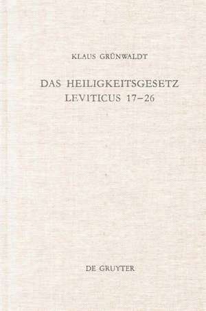 Das Heiligkeitsgesetz Leviticus 17–26: Ursprüngliche Gestalt, Tradition und Theologie de Klaus Grünwaldt