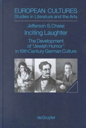 Inciting Laughter: The Development of "Jewish Humor" in 19th Century German Culture de Jefferson S. Chase