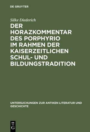 Der Horazkommentar des Porphyrio im Rahmen der kaiserzeitlichen Schul- und Bildungstradition de Silke Diederich