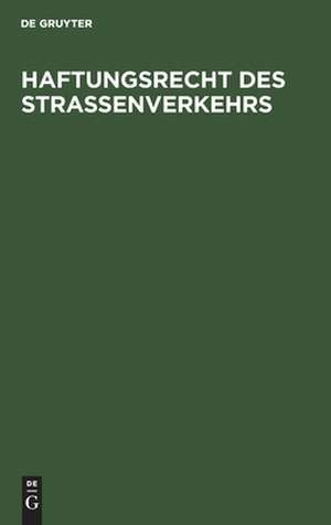 Haftungsrecht des Straßenverkehrs: [Sonderausgabe der Kommentierung zu §§ 7 bis 20 Straßenverkehrsgesetz und zum Haftpflichtgesetz unter Einschluß des Delikts,- Vertrags- und Versicherungsrechts sowie des Schadensregresses] de Reinhard Greger