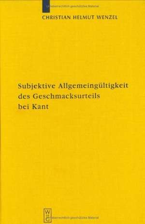 Das Problem der subjektiven Allgemeingültigkeit des Geschmacksurteils bei Kant de Christian Helmut Wenzel