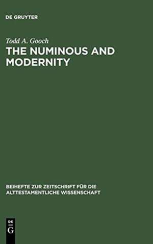 The Numinous and Modernity: An Interpretation of Rudolf Otto`s Philosophy of Religion de Todd A. Gooch