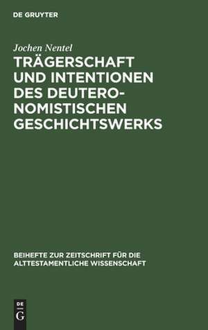 Trägerschaft und Intentionen des deuteronomistischen Geschichtswerks: Untersuchungen zu den Reflexionsreden Jos 1;23;24, 1 Sam 12 und 1 Kön 8 de Jochen Nentel